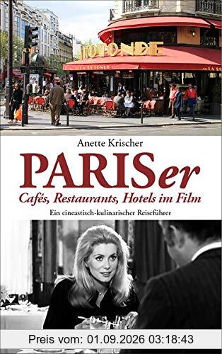 PARISer Cafés, Restaurants, Hotels im Film: EIN CINEASTISCH-KULINARISCHER REISEFÜHRER