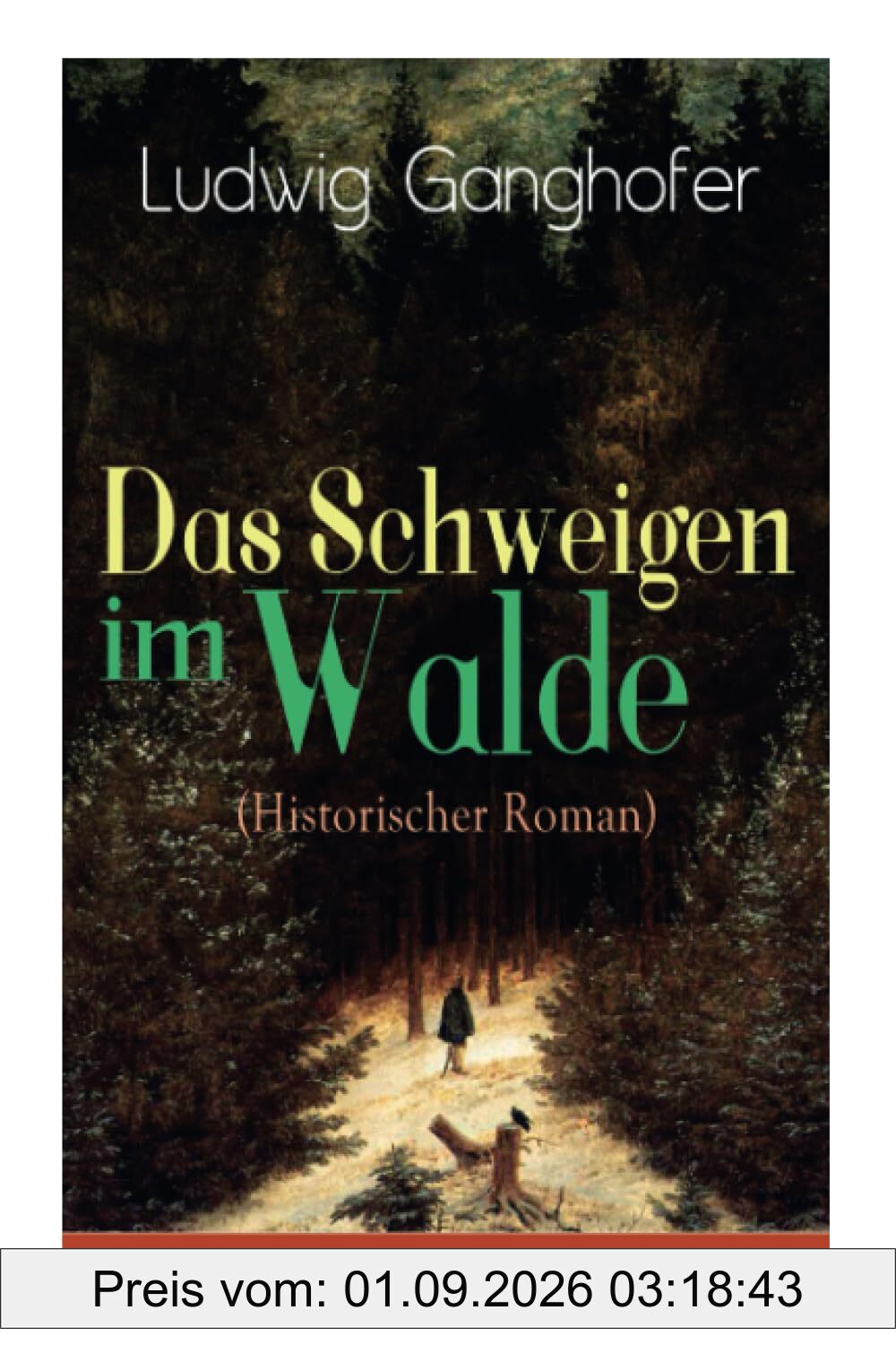 Das Schweigen im Walde (Historischer Roman): Ein Heimatroman des Autors von Das Gotteslehen, Lebenslauf eines Optimisten und Der Ochsenkrieg