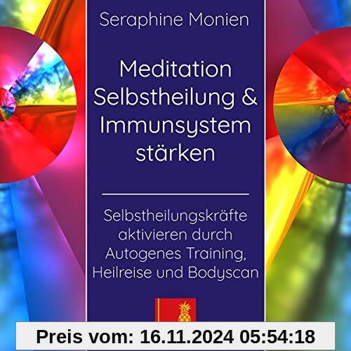 Meditation Selbstheilung & Immunsystem stärken – Selbstheilungskräfte aktivieren durch Autogenes Training, Heilreise und