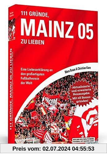 111 Gründe, Mainz 05 zu lieben - Erweiterte Neuausgabe mit 11 Bonusgründen!: Eine Liebeserklärung an den großartigsten F