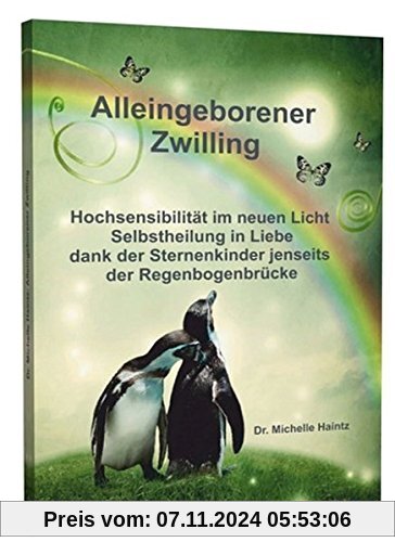 ALLEINGEBORENER ZWILLING: Hochsensibilität im neuen Licht - Selbstheilung in Liebe dank der Sternenkinder jenseits der R