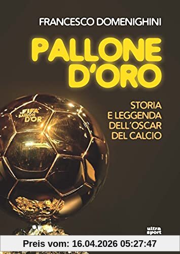 Pallone d'oro. Storia e leggenda dell’Oscar del calcio