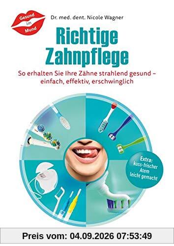 Richtige Zahnpflege: So erhalten Sie Ihre Zähne strahlend gesund - einfach, effektiv, erschwinglich