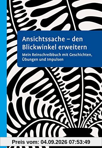 Ansichtssache - den Blickwinkel erweitern: Mein Reinschreibbuch mit Geschichten, Übungen und Impulsen
