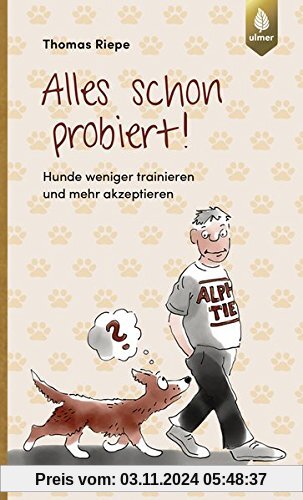 Alles schon probiert: Hunde weniger trainieren und mehr akzeptieren