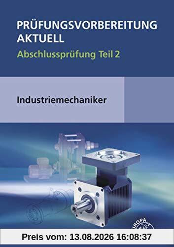 Prüfungsvorbereitung aktuell - Industriemechaniker/-in: Abschlussprüfung Teil 2