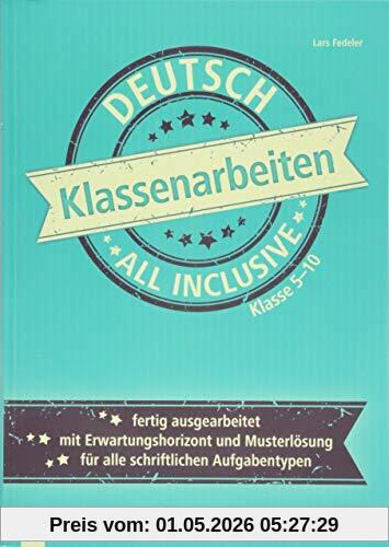Klassenarbeiten all inclusive - Deutsch Klasse 5-10: Fertig ausgearbeitet | mit Erwartungshorizont und Musterlösungen | für alle schriftlichen Aufgabentypen