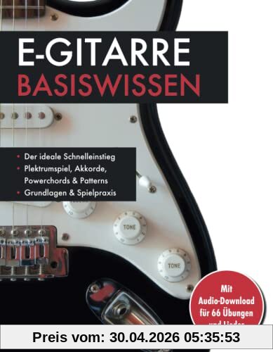 E-Gitarre Basiswissen. Mit Audio-Download für 66 Übungen und Lieder: Plektrumspiel, Akkorde, Powerchords & Patterns: Mit Audio-Download für 66 Übungen und Lieder. Musikschule für Anfänger