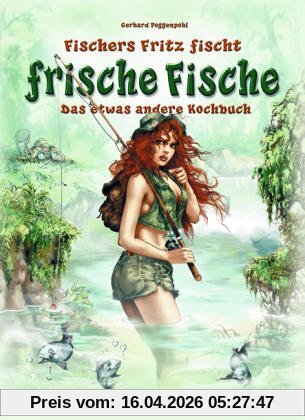 Fischers Fritz fischt frische Fische. Das etwas andere Kochbuch