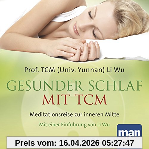 Gesunder Schlaf mit TCM (Audio-CD): Meditationsreise zur inneren Mitte. Mit einer Einführung von Li Wu