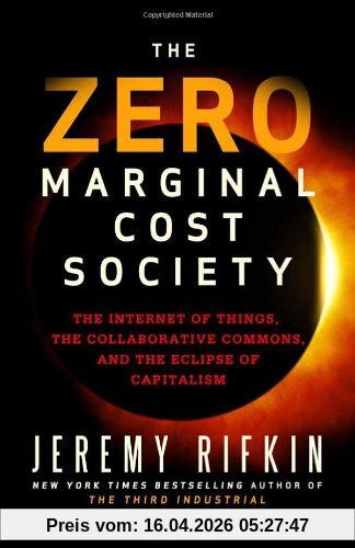 The Zero Marginal Cost Society: The Internet of Things, the Collaborative Commons, and the Eclipse of Capitalism