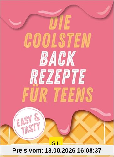 Die coolsten Backrezepte für Teens: Easy & Tasty (GU Backen)