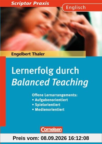 Scriptor Praxis: Lernerfolg durch Balanced Teaching: Offene Lernarrangements: Aufgabenorientiert - Spielorientiert - Medienorientiert. Buch