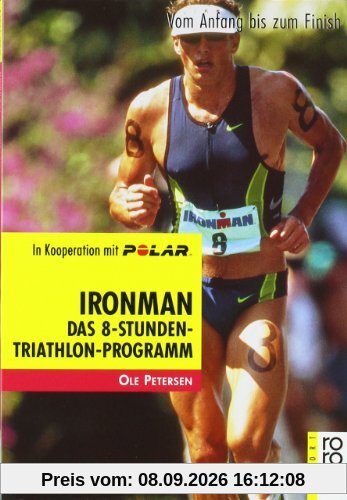 Ironman: Vom Anfang bis zum Finish: Das 8-Stunden Triathlon-Programm. Vom Anfang bis zum Finish