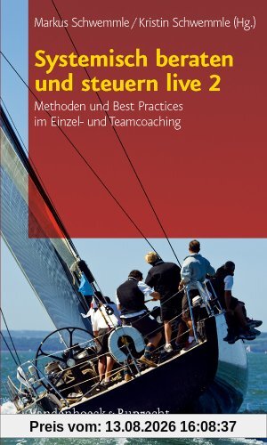 Systemisch beraten und steuern live 2: Methoden und Best Practices im Einzel- und Teamcoaching