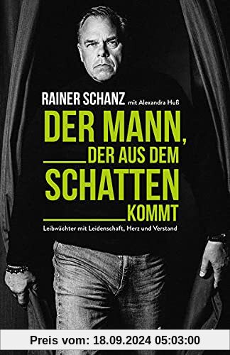 Der Mann, der aus dem Schatten kommt: Leibwächter mit Leidenschaft, Herz und Verstand