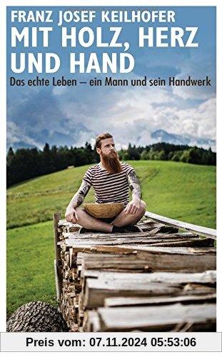 Mit Holz, Herz und Hand: Das echte Leben - ein Mann und sein Handwerk