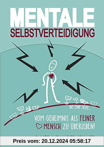 Mentale Selbstverteidigung: Vom Geheimnis als feiner Mensch zu überleben!