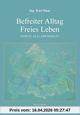 Befreiter Alltag Freies Leben: Gebete als Lebenshilfe