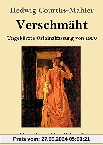 Verschmäht (Großdruck): Ungekürzte Originalfassung von 1920