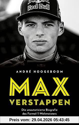 Max Verstappen: Die unautorisierte Biografie des Formel-1-Weltmeisters