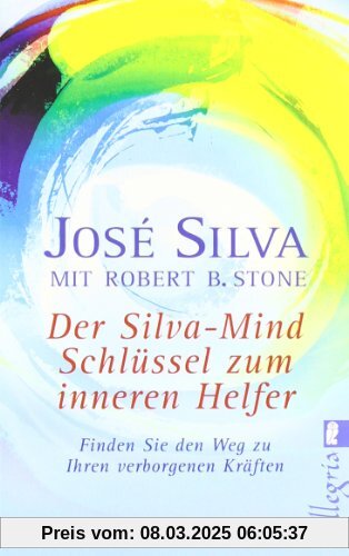 Der Silva-Mind Schlüssel zum Inneren Helfer: Mit der Silva-Mind Methode finden Sie den Weg zu Ihren verborgenen Kräften