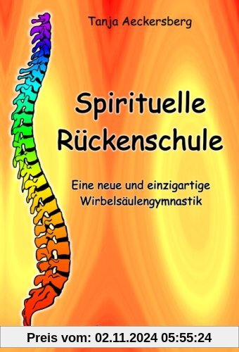 Spirituelle Rückenschule - Eine neue und einzigartige Wirbelsäulengymnastik