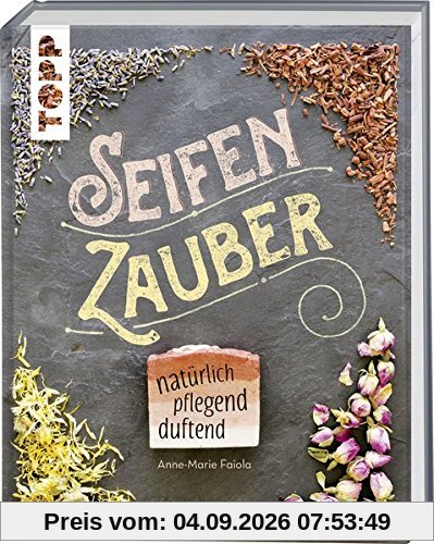 Seifenzauber - natürlich, pflegend, duftend: Selbstgemachte Pflege für den ganzen Körper