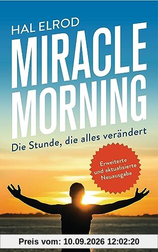 Miracle Morning: Die Stunde, die alles verändert - Erweiterte und aktualisierte Neuausgabe