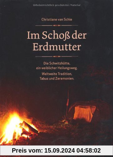 Im Schoß der Erdmutter: Die Schwitzhütte als weiblicher Heilungsweg