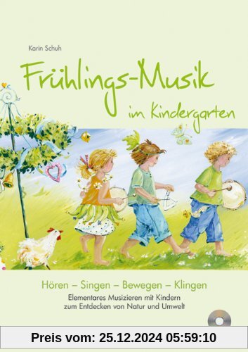 Frühlings-Musik im Kindergarten (inkl. CD): Elementares Musizieren mit Kindern zum Entdecken von Natur und Umwelt