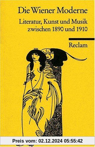 Die Wiener Moderne: Literatur, Kunst und Musik zwischen 1890 und 1910