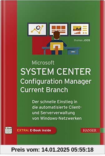 Microsoft System Center Configuration Manager Current Branch: Der schnelle Einstieg in die automatisierte Client- und Se