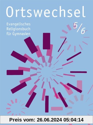 Ortswechsel 5/6: Evangelisches Religionsbuch für Gymnasien/ Ausgabe für NRW, Niedersachsen, Baden-Württemberg, Hessen, S