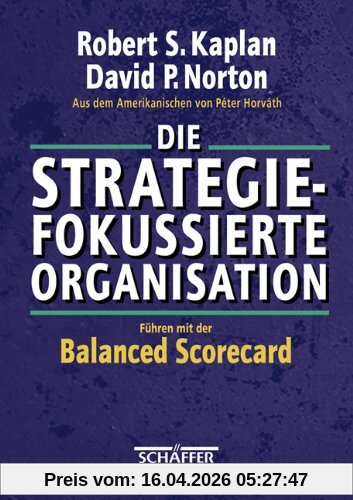 Die strategiefokussierte Organisation: Führen mit der Balanced Scorecard