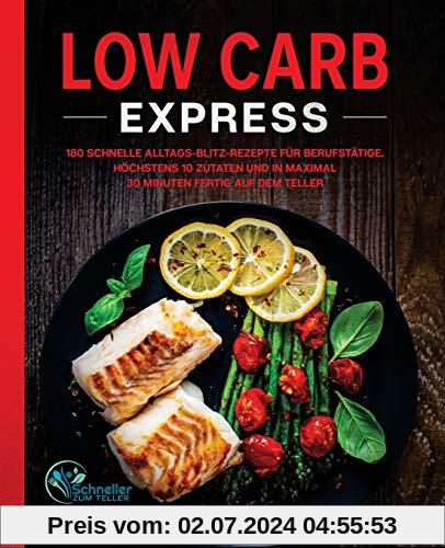 Low Carb Express: 180 schnelle Alltags-Blitz-Rezepte für Berufstätige. Höchstens 10 Zutaten und in maximal 30 Minuten fe