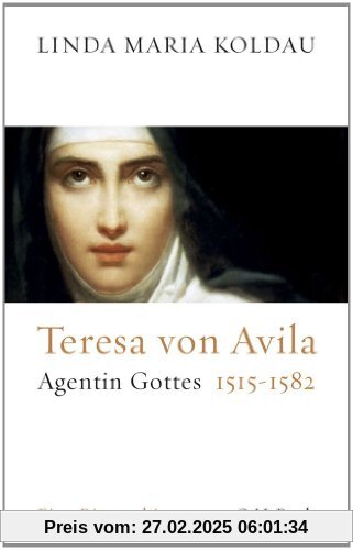 Teresa von Avila: Agentin Gottes 1515-1582