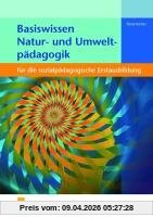 Basiswissen Natur- und Umweltpädagogik: für die sozialpädagogische Erstausbildung Lehr-/Fachbuch