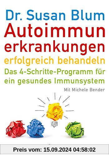 Autoimmunerkrankungen erfolgreich behandeln: Das 4-Schritte-Programm für ein gesundes Immunsystem