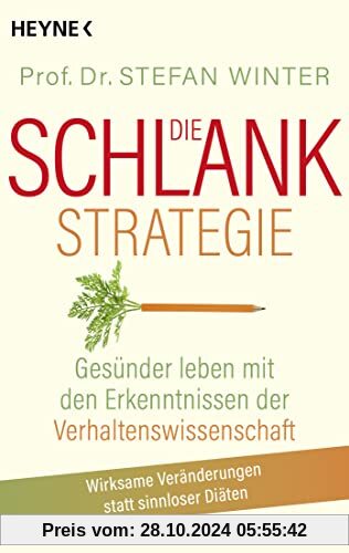 Die Schlank-Strategie: Gesünder leben mit den Erkenntnissen der Verhaltenswissenschaft - Wirksame Veränderungen statt si