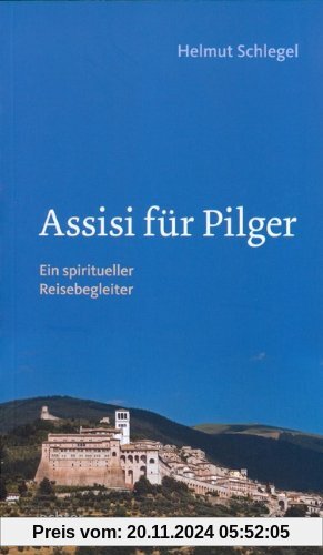 Assisi für Pilger: Ein spiritueller Reisebegleiter