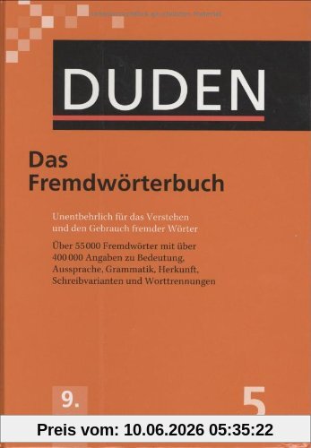 Der Duden in 12 Bänden. Das Standardwerk zur deutschen Sprache: Duden 05. Das Fremdwörterbuch: Unentbehrlich für das Verstehen und den Gebrauch ... Schreibvarianten und Worttrennungen: Band 5