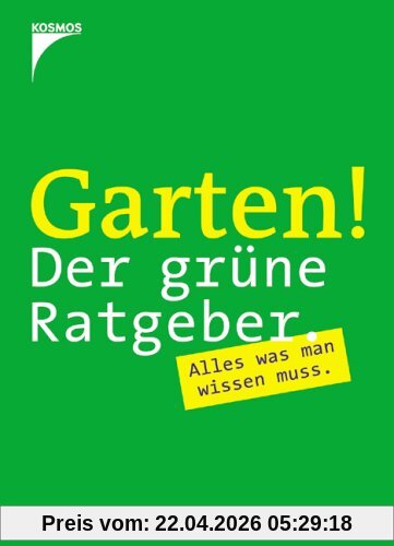 Garten! Der grüne Ratgeber: Alles was man wissen muss