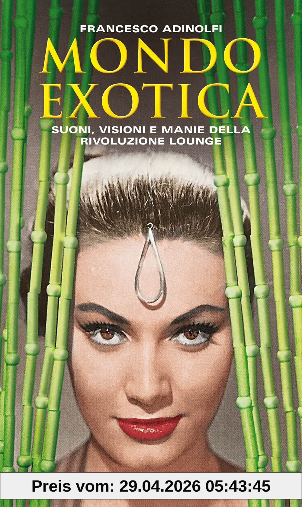Mondo Exotica. Suoni, visioni e manie della rivoluzione Lounge. Nuova ediz. (Cartabianca)