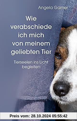 Wie verabschiede ich mich von meinem geliebten Tier: Tierseelen ins Licht begleiten