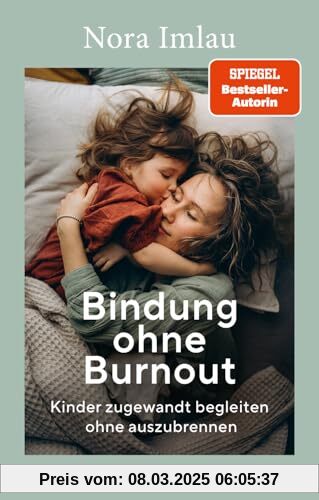 Bindung ohne Burnout: Kinder zugewandt begleiten ohne auszubrennen