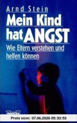 Mein Kind hat Angst. Wie Eltern verstehen und helfen können. ( Ratgeber).