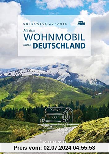 Mit dem Wohnmobil durch Deutschland: Unterwegs zuhause (KUNTH Mit dem Wohnmobil unterwegs)