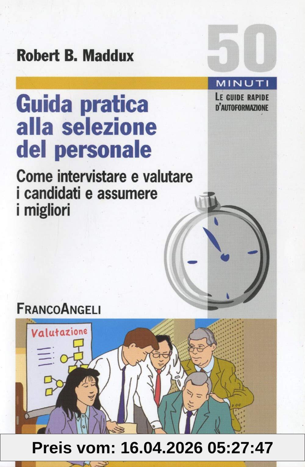 Guida pratica alla selezione del personale. Come intervistare e valutare i candidati e assumere i migliori (Cinquanta minuti. Guide rap. d'autoform.)