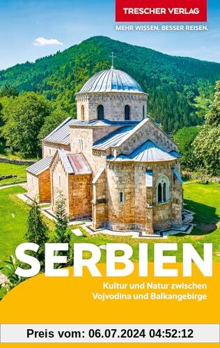 TRESCHER Reiseführer Serbien: Kultur und Natur zwischen Vojvodina und Balkangebirge